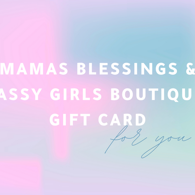 MAMAS BLESSINGS & SASSY GIRLS BOUTIQUE GIFT CARD
